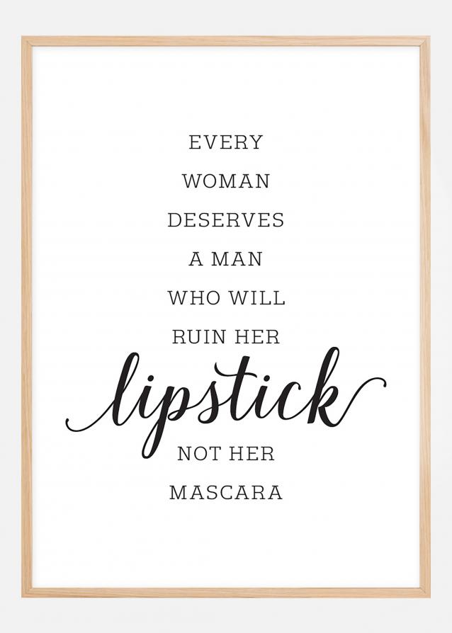 Every woman deserves a man who will ruin her lipstick not her mascara Plakat