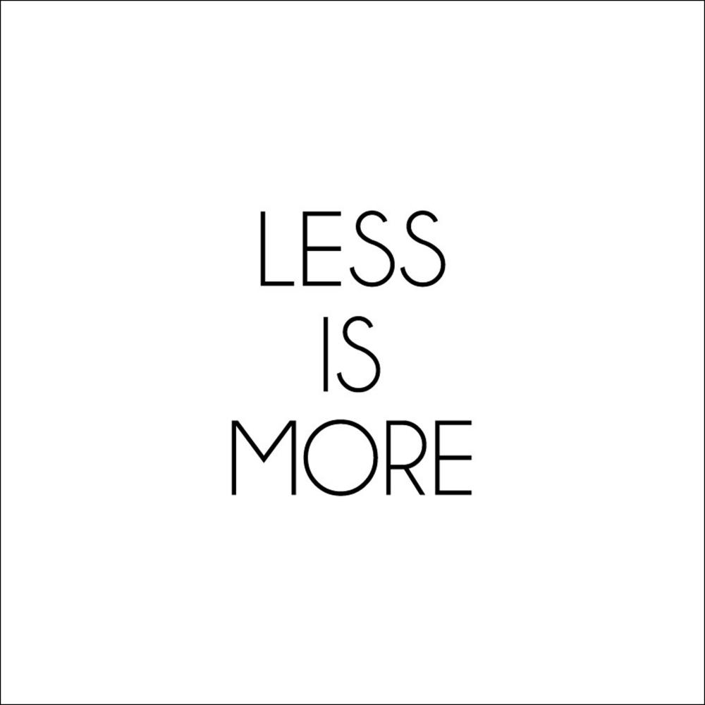 Less is more