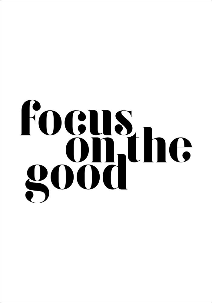 Focus on the good Plakat