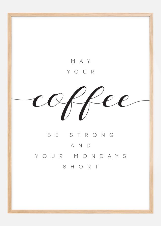 May your coffee be strong and your mondays short Plakat